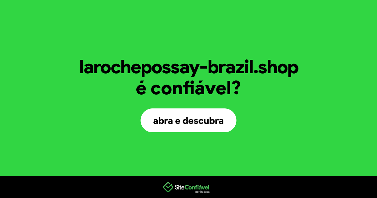 O site larochepossay-brazil.shop é confiável?