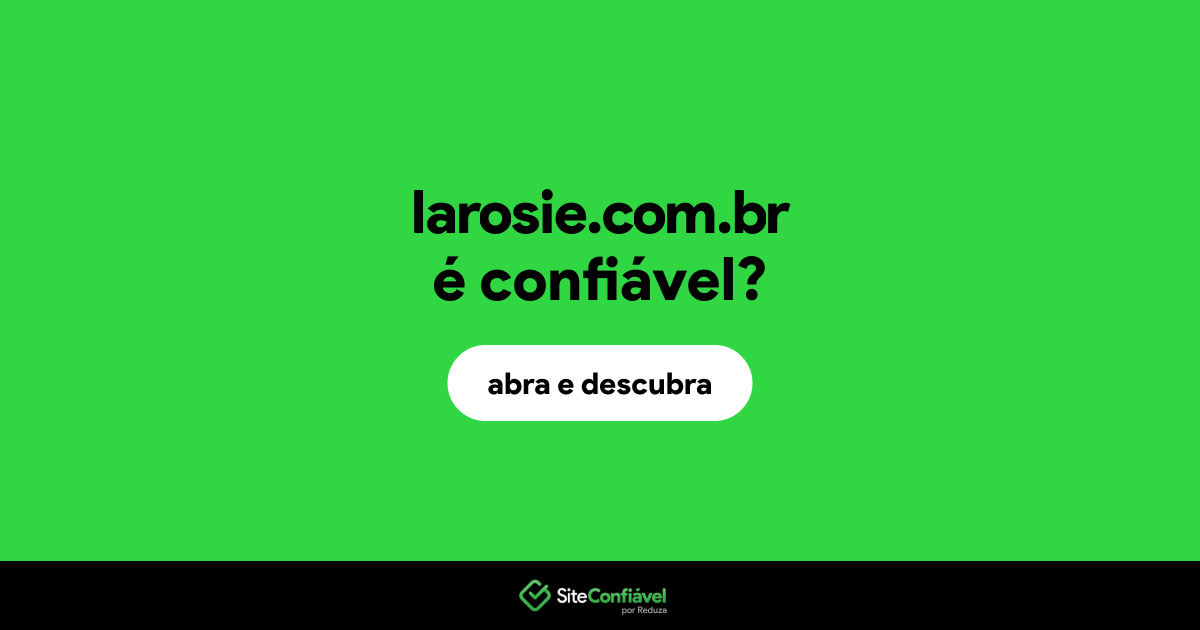 O site larosie.com.br é confiável?