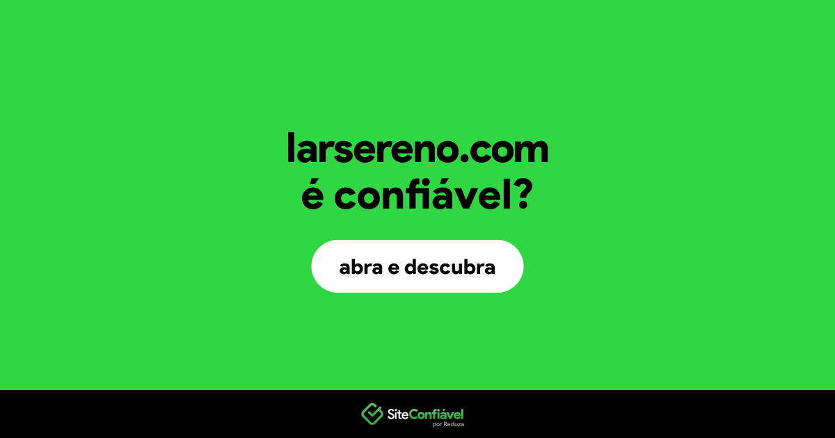 O site larsereno.com é confiável?
