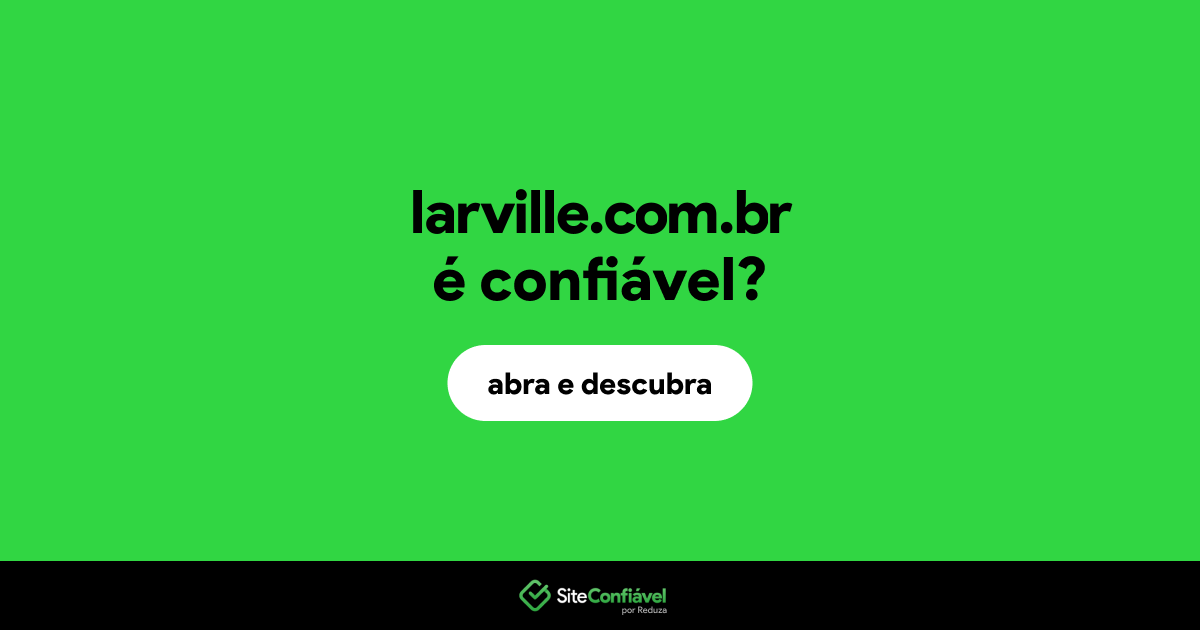 O site larville.com.br é confiável?