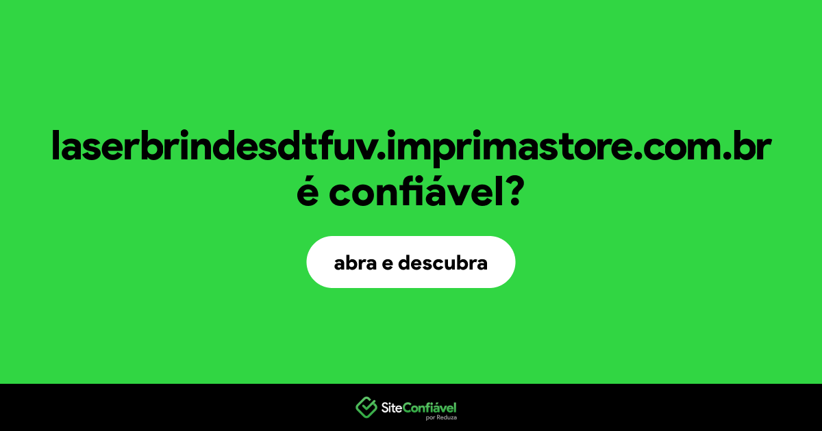 O site laserbrindesdtfuv.imprimastore.com.br é confiável?