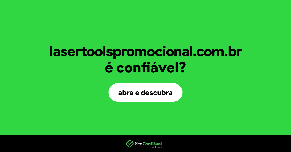 O site lasertoolspromocional.com.br é confiável?