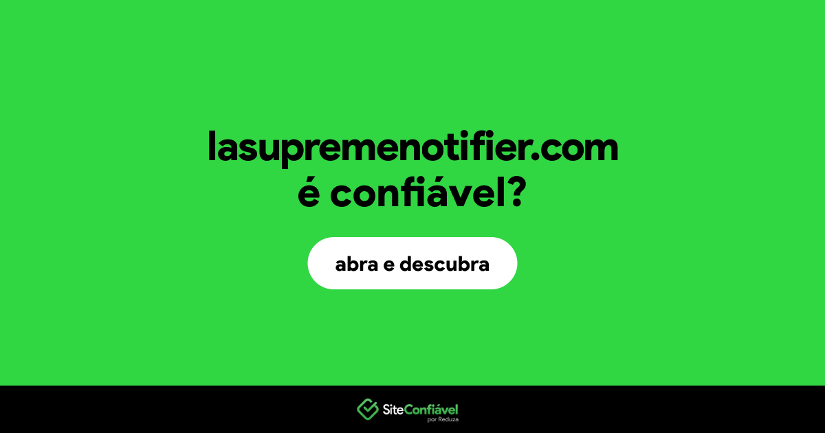 O site lasupremenotifier.com é confiável?