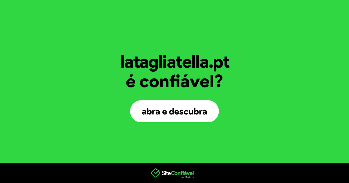 O site latagliatella.pt é confiável?