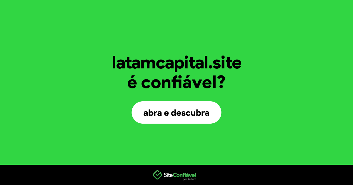 O site latamcapital.site é confiável?