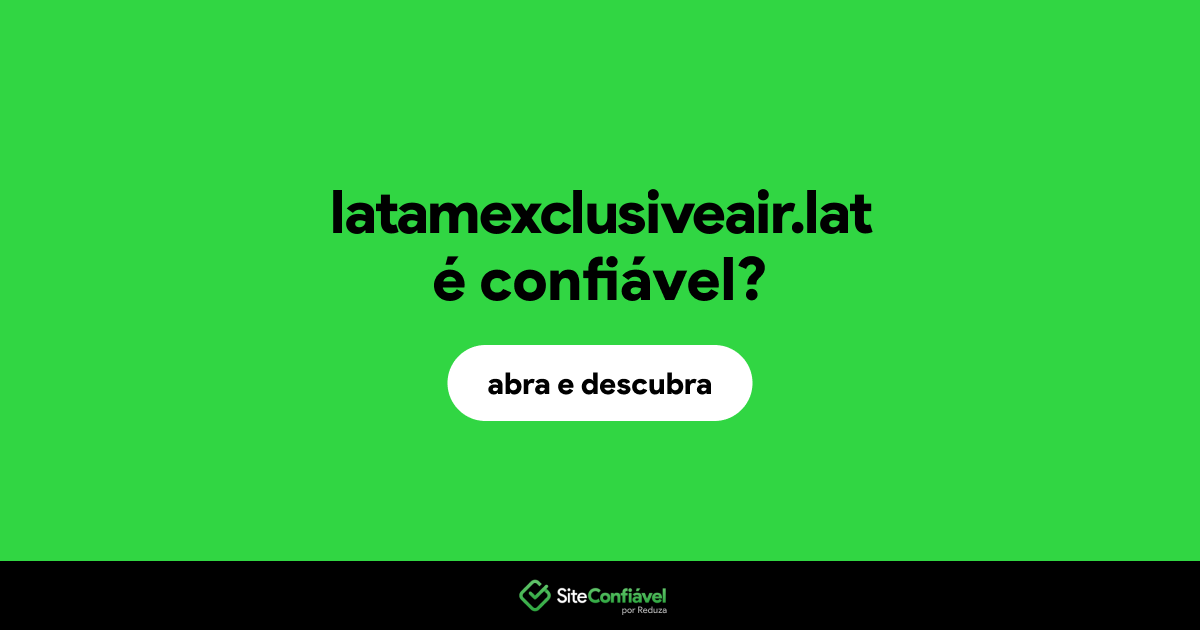 O site latamexclusiveair.lat é confiável?