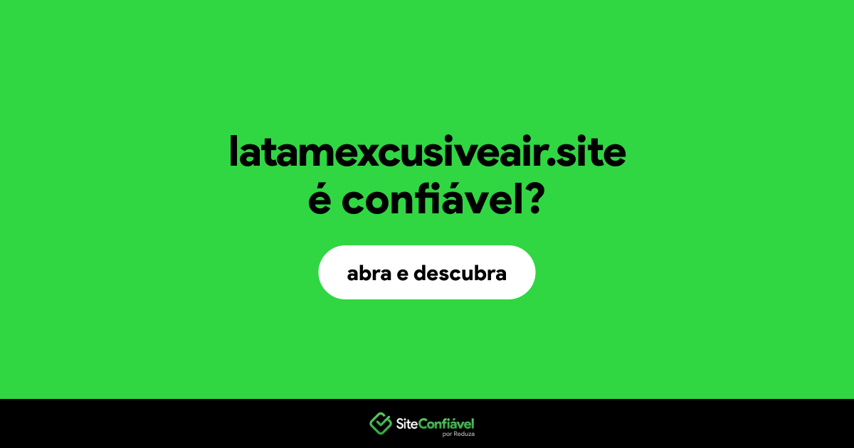 O site latamexcusiveair.site é confiável?