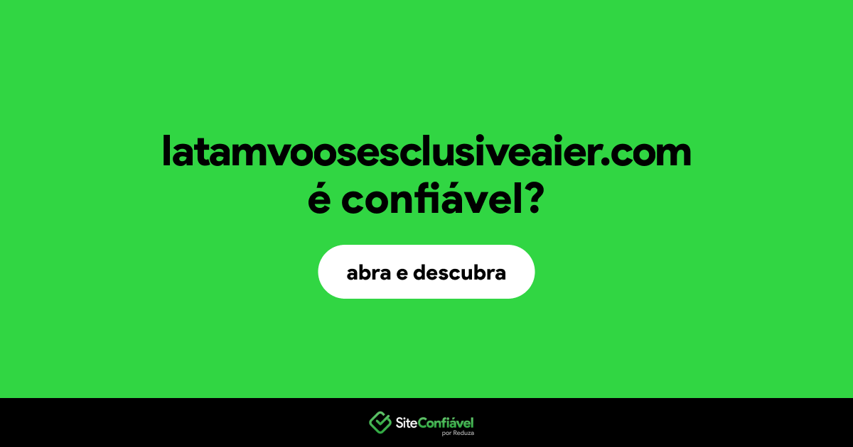 O site latamvoosesclusiveaier.com é confiável?