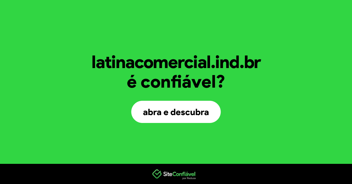 O site latinacomercial.ind.br é confiável?
