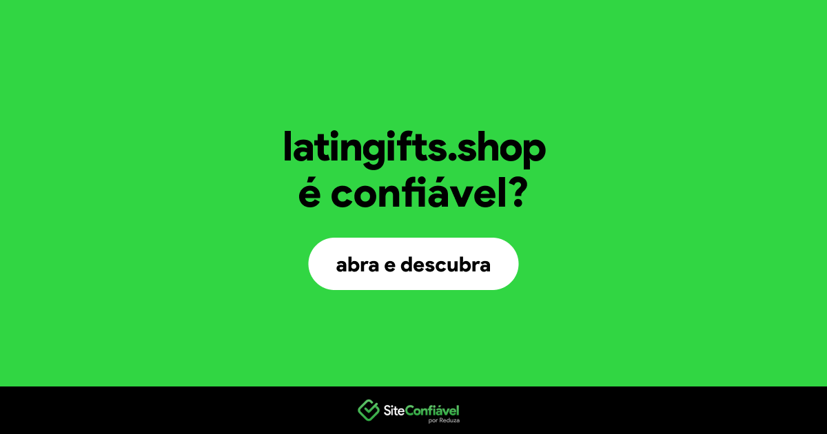 O site latingifts.shop é confiável?
