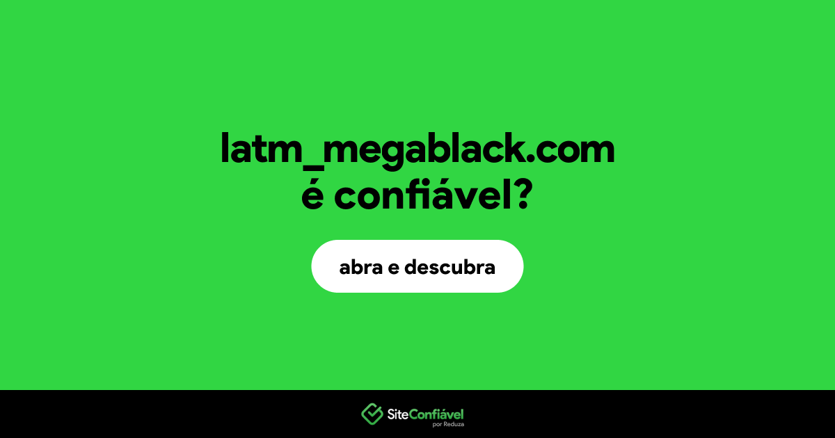 O site latm_megablack.com é confiável?