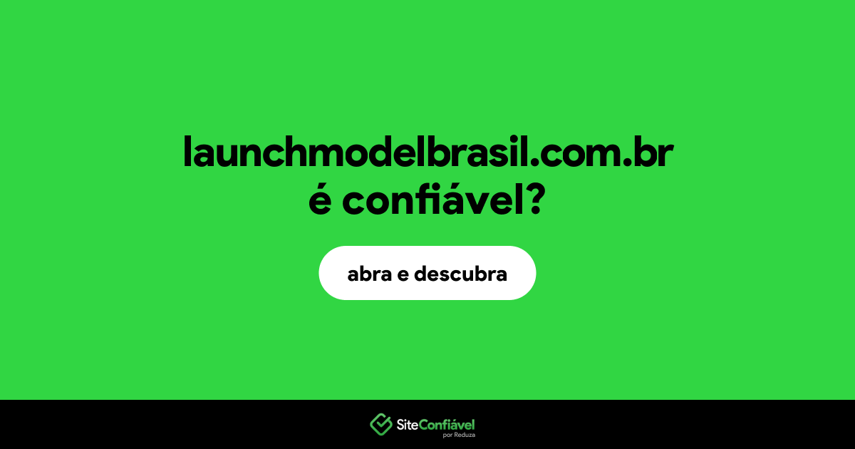 O site launchmodelbrasil.com.br é confiável?