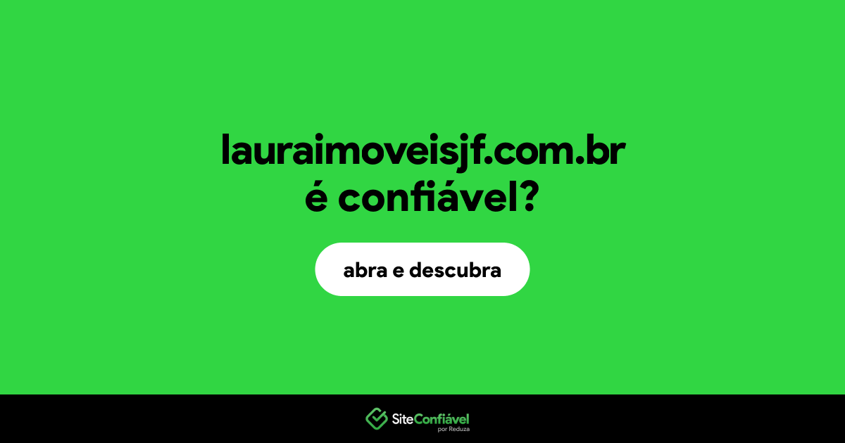 O site lauraimoveisjf.com.br é confiável?