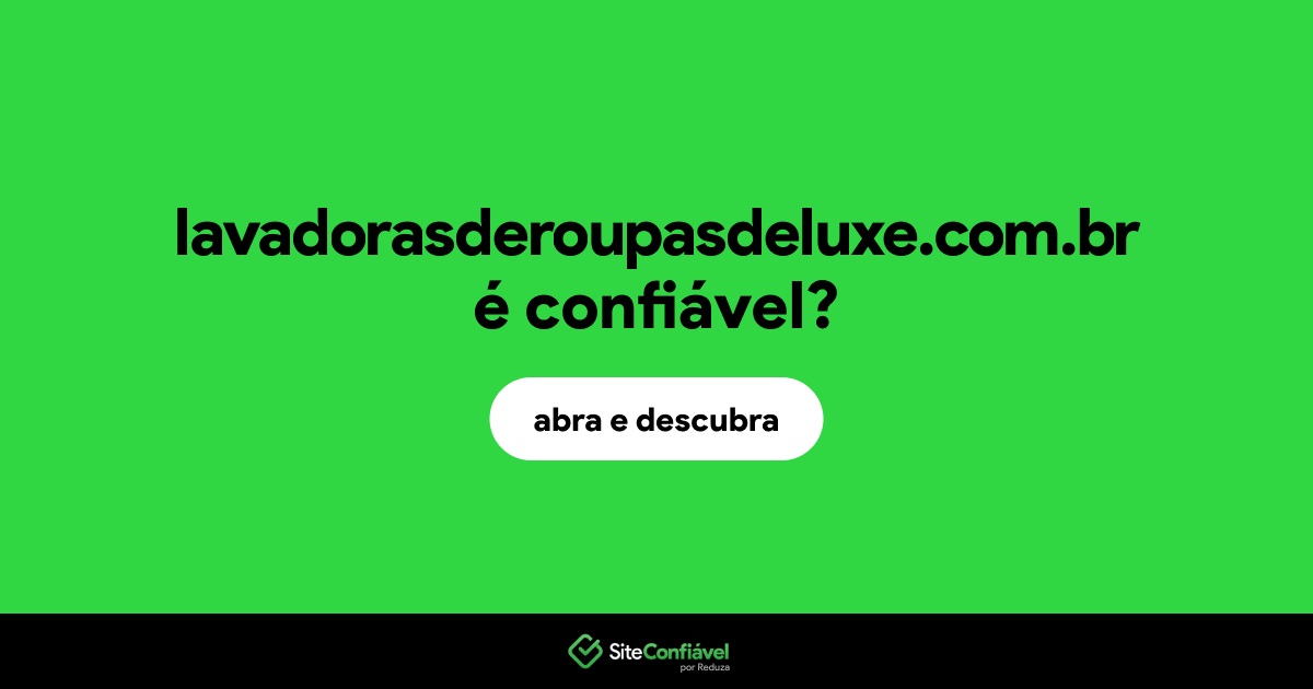 O site lavadorasderoupasdeluxe.com.br é confiável?