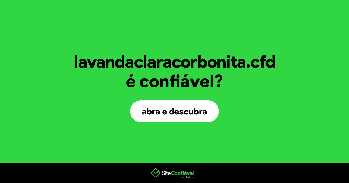 O site lavandaclaracorbonita.cfd é confiável?
