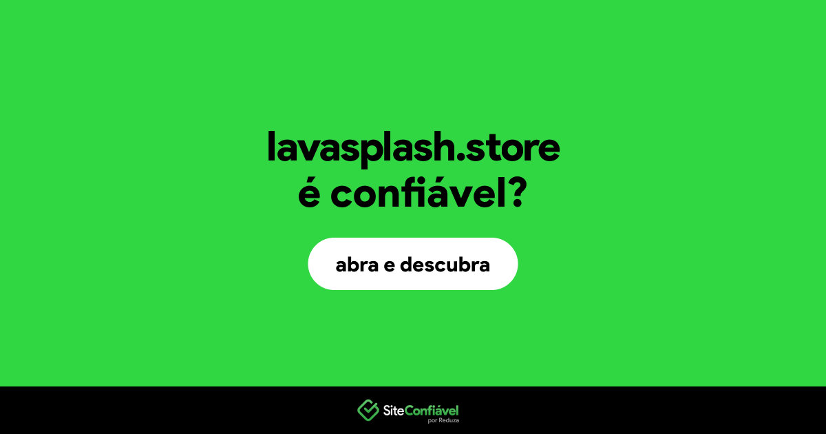 O site lavasplash.store é confiável?