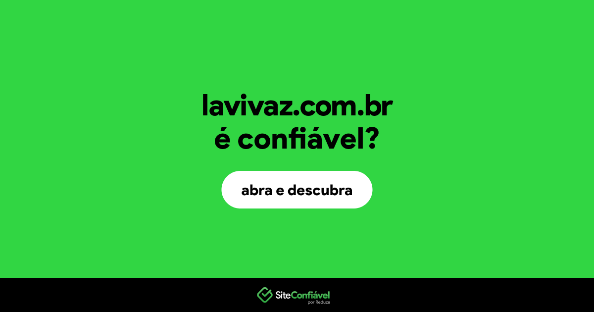O site lavivaz.com.br é confiável?