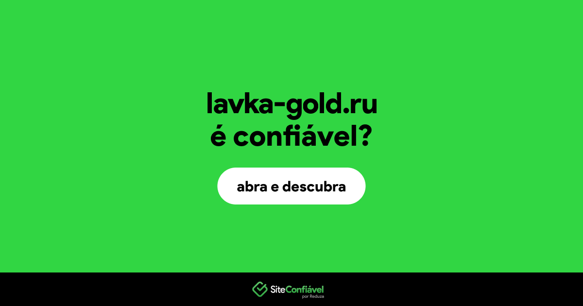 O site lavka-gold.ru é confiável?
