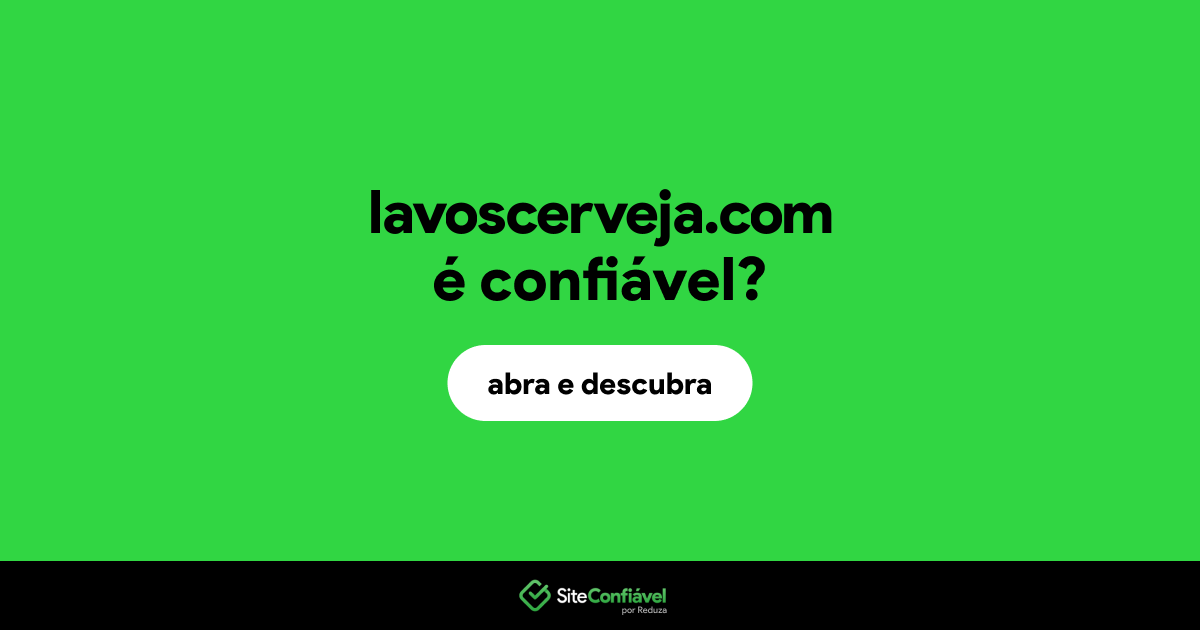 O site lavoscerveja.com é confiável?