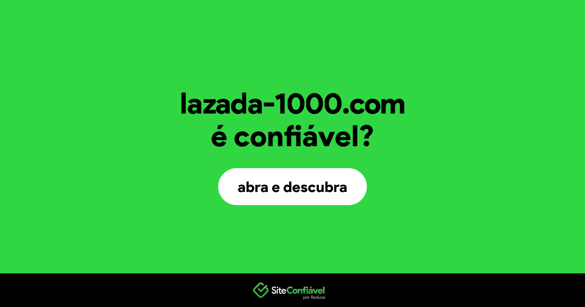 O site lazada-1000.com é confiável?