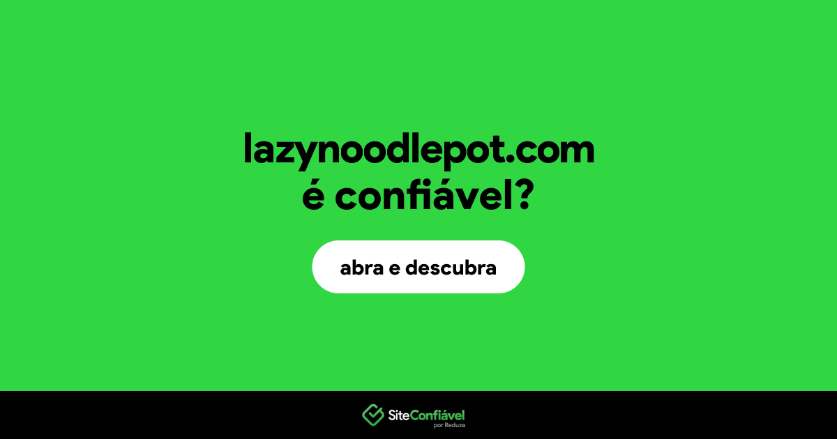O site lazynoodlepot.com é confiável?