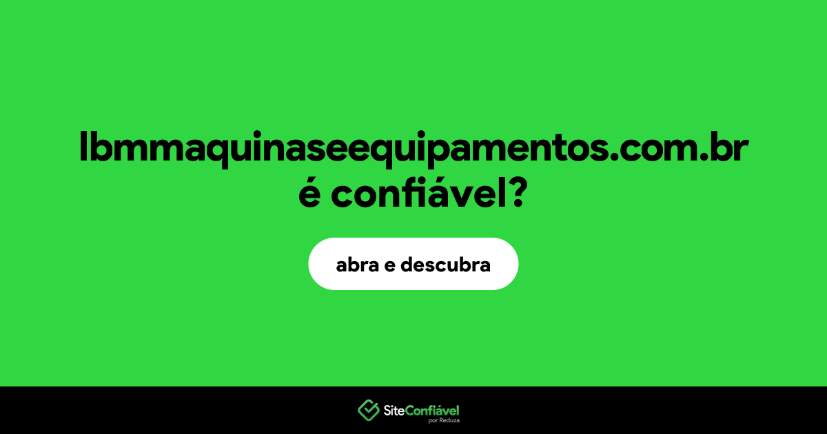 O site lbmmaquinaseequipamentos.com.br é confiável?