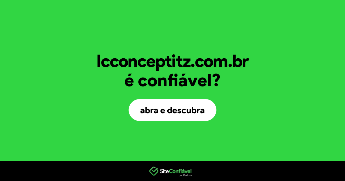 O site lcconceptitz.com.br é confiável?