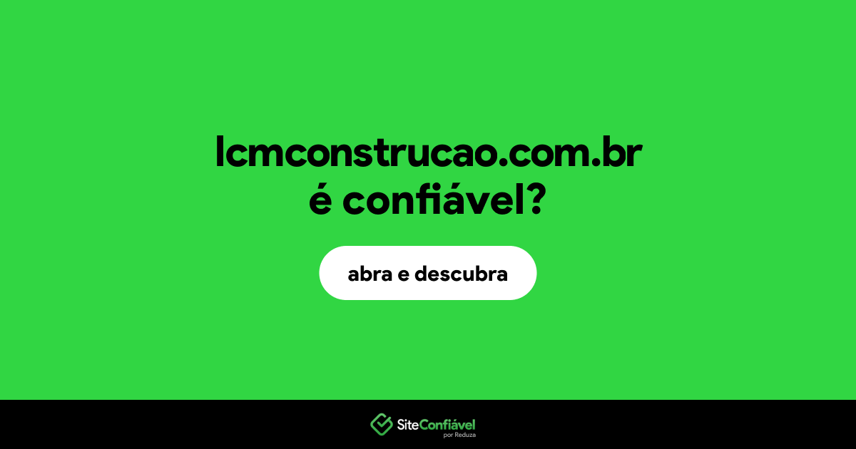 O site lcmconstrucao.com.br é confiável?