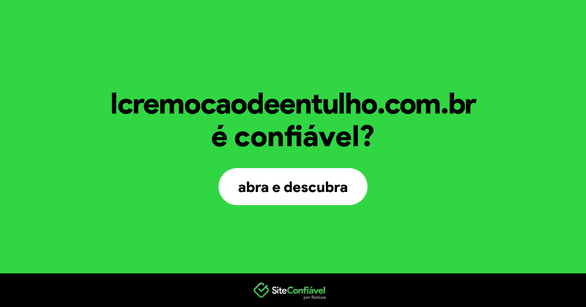 O site lcremocaodeentulho.com.br é confiável?