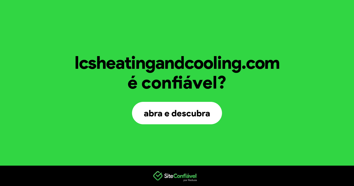 O site lcsheatingandcooling.com é confiável?