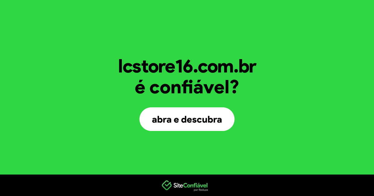 O site lcstore16.com.br é confiável?