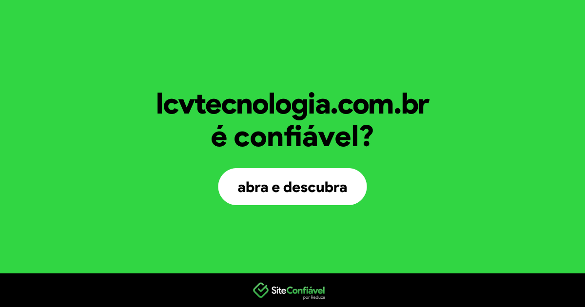 O site lcvtecnologia.com.br é confiável?