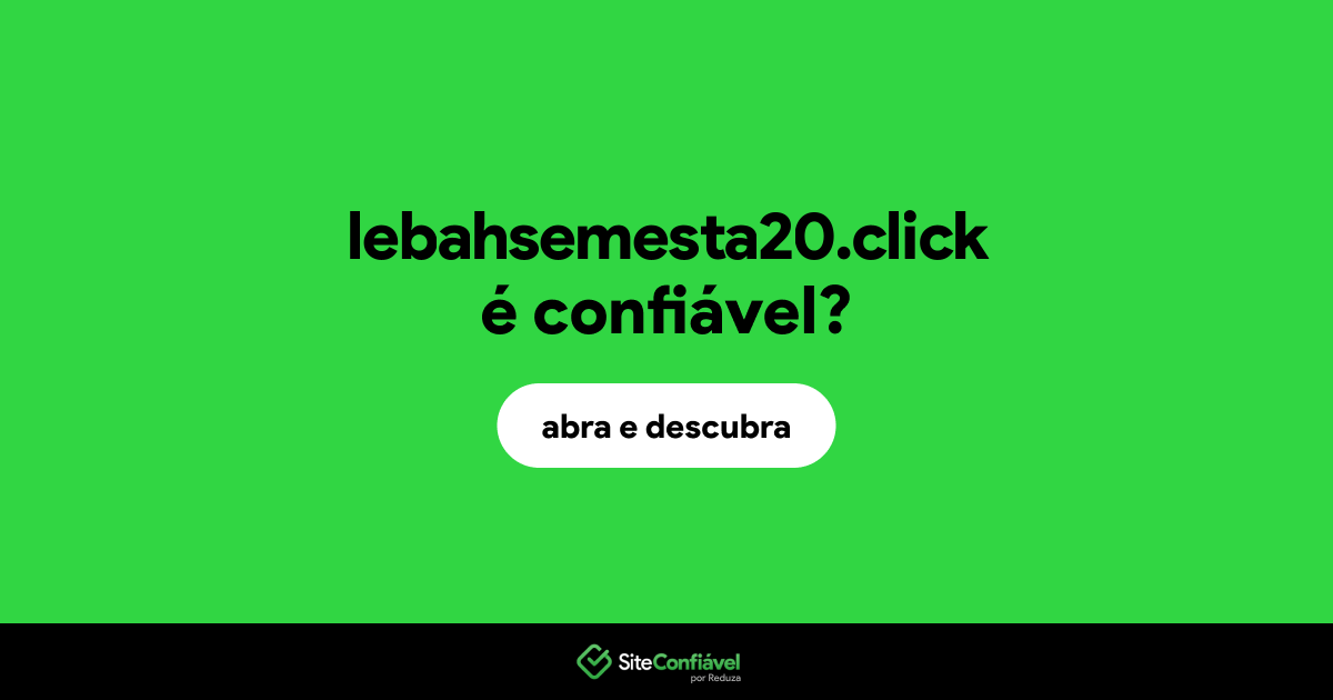O site lebahsemesta20.click é confiável?