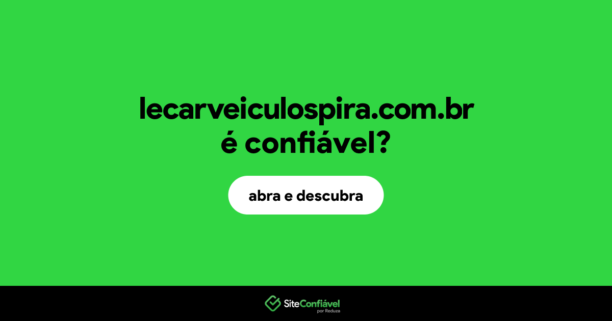 O site lecarveiculospira.com.br é confiável?