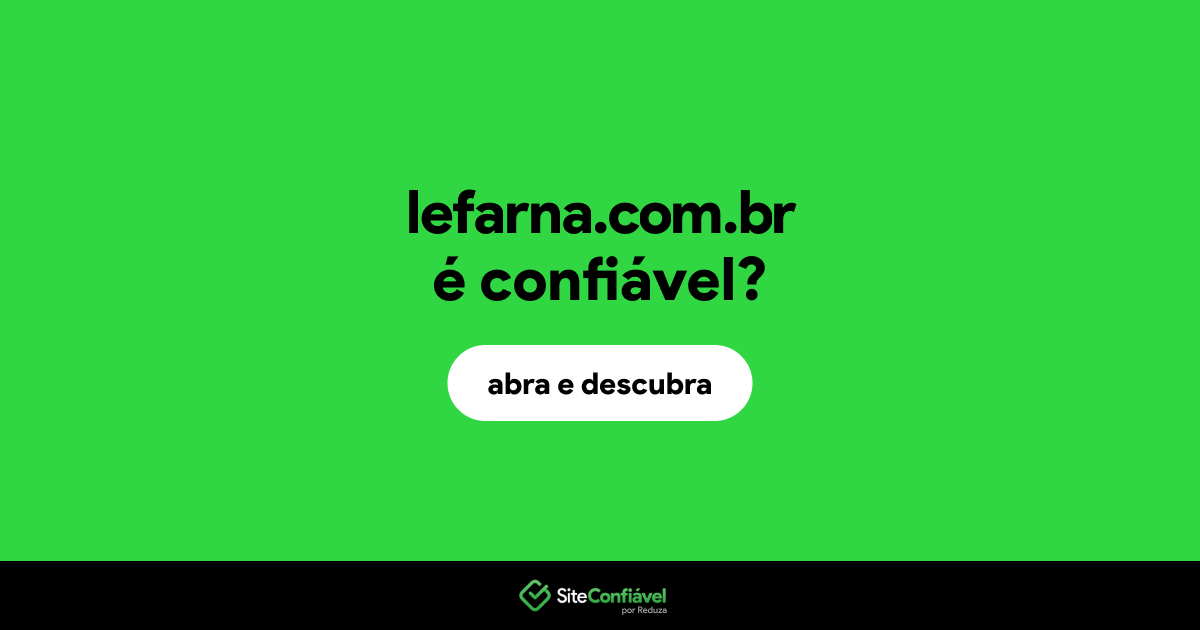 O site lefarna.com.br é confiável?