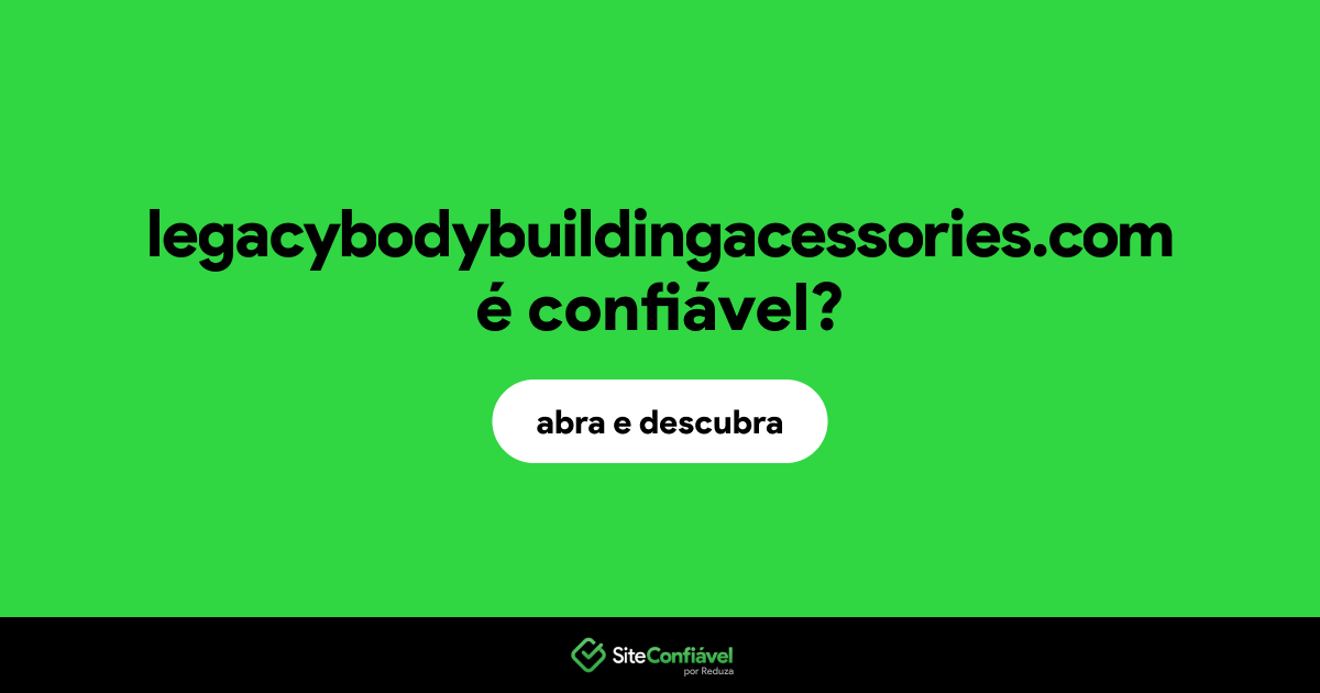 O site legacybodybuildingacessories.com é confiável?