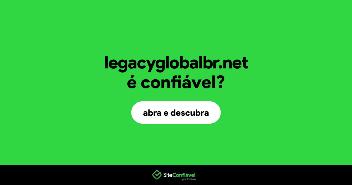 O site legacyglobalbr.net é confiável?