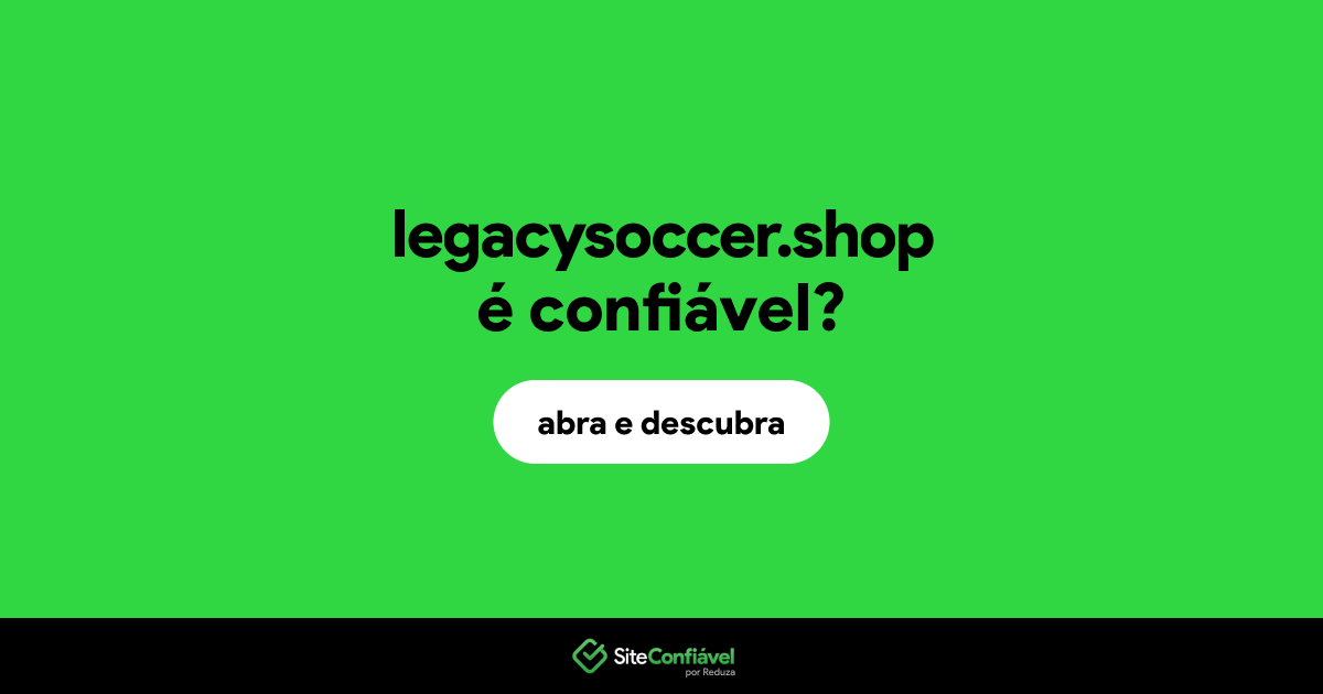O site legacysoccer.shop é confiável?