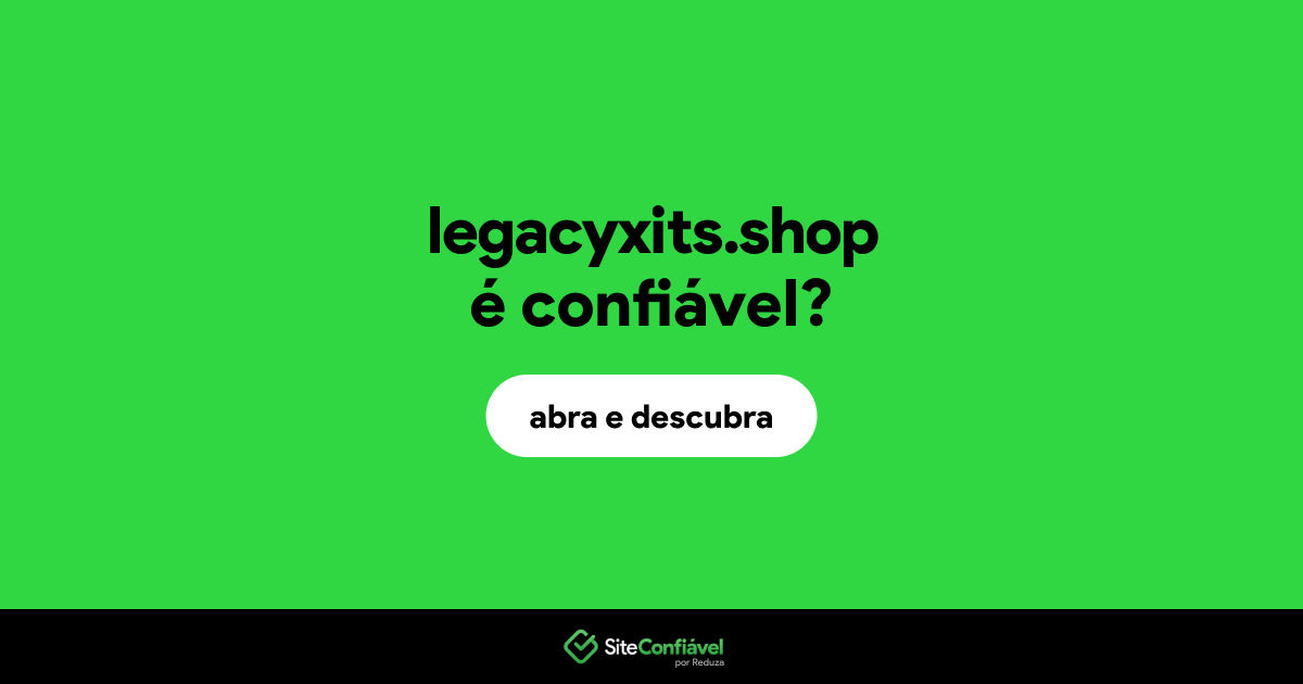 O site legacyxits.shop é confiável?