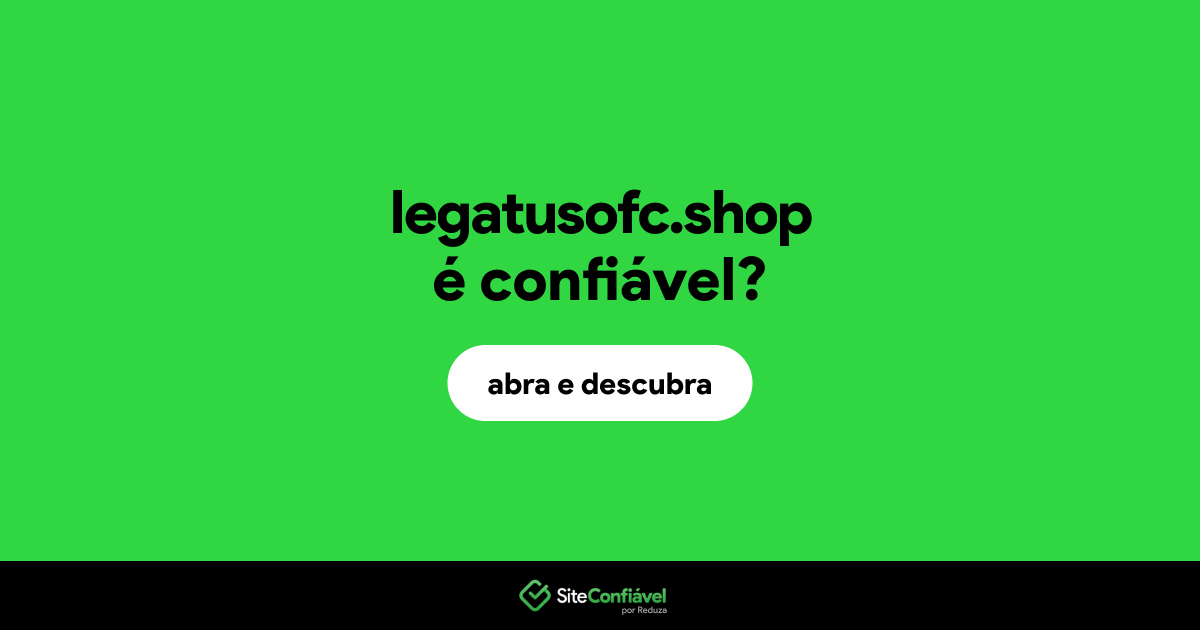 O site legatusofc.shop é confiável?