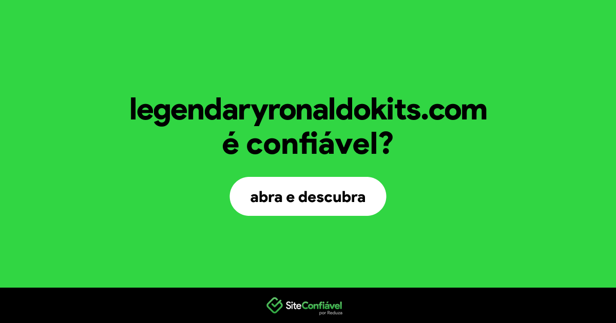 O site legendaryronaldokits.com é confiável?