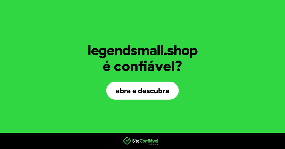 O site legendsmall.shop é confiável?