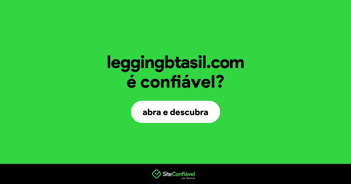 O site leggingbtasil.com é confiável?