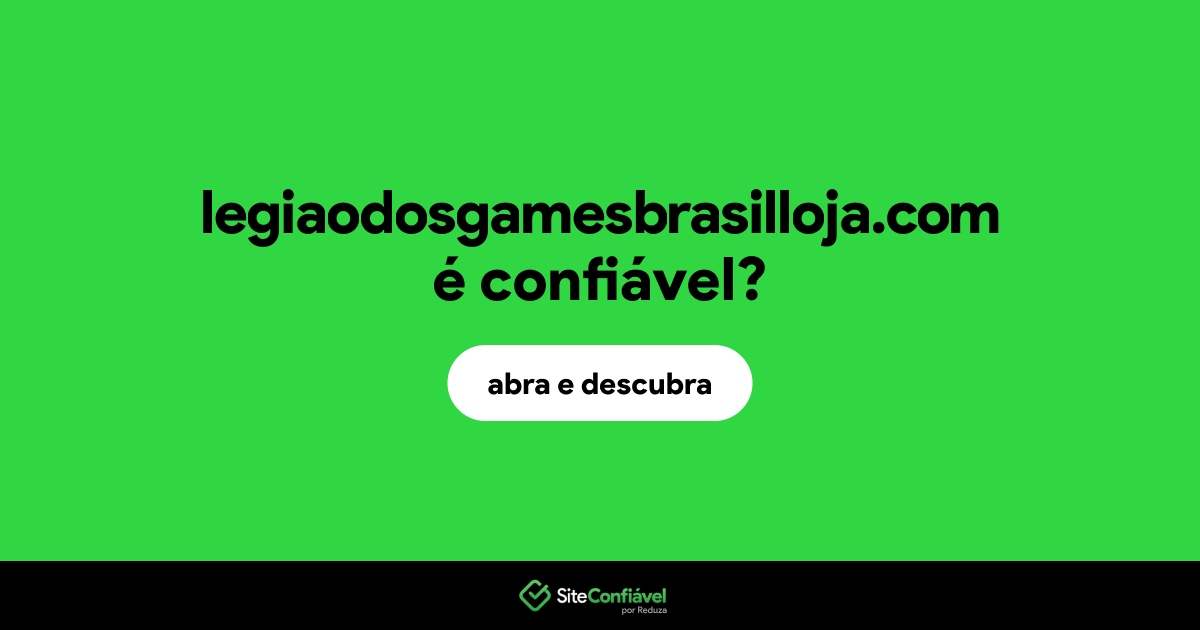 O site legiaodosgamesbrasilloja.com é confiável?