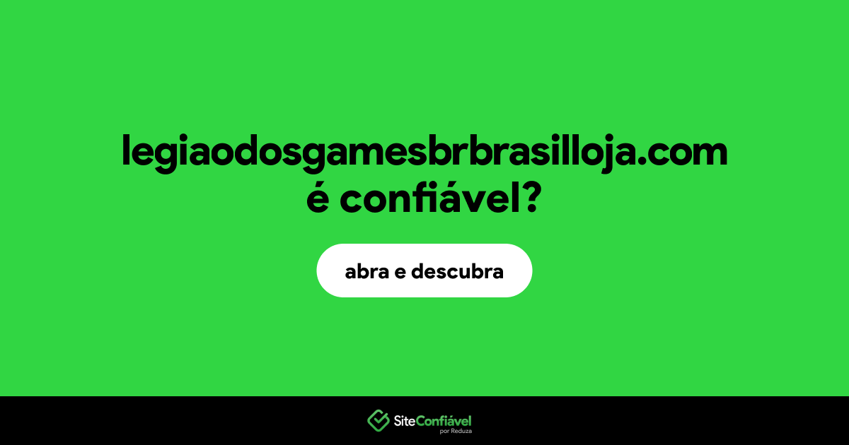 O site legiaodosgamesbrbrasilloja.com é confiável?