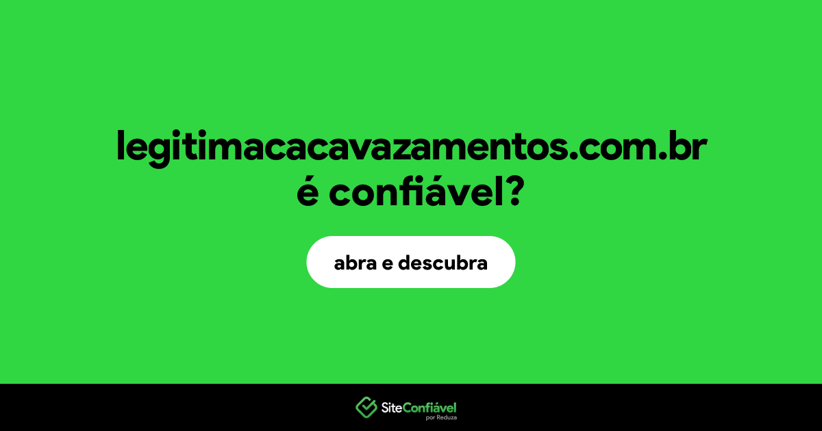 O site legitimacacavazamentos.com.br é confiável?