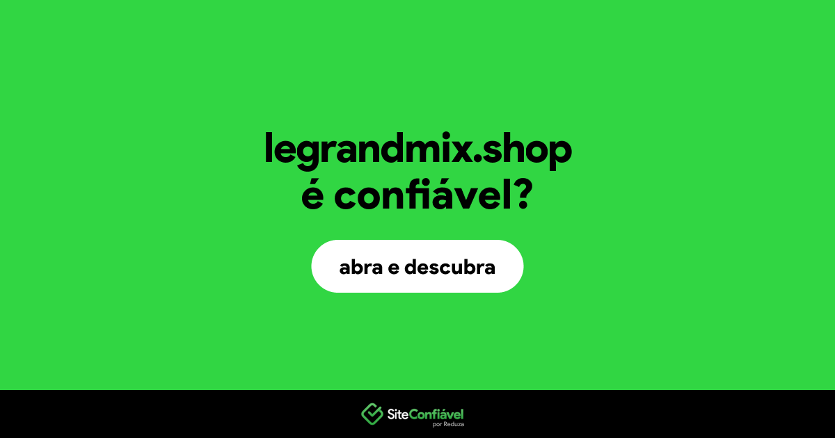 O site legrandmix.shop é confiável?