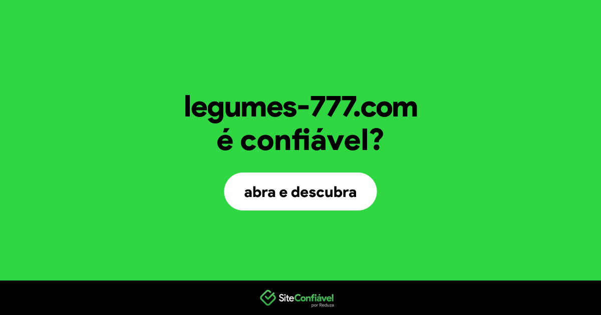 O site legumes-777.com é confiável?