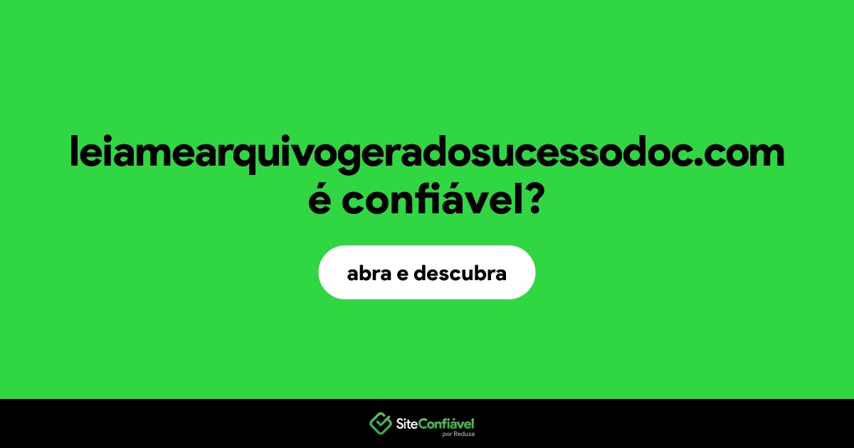 O site leiamearquivogeradosucessodoc.com é confiável?