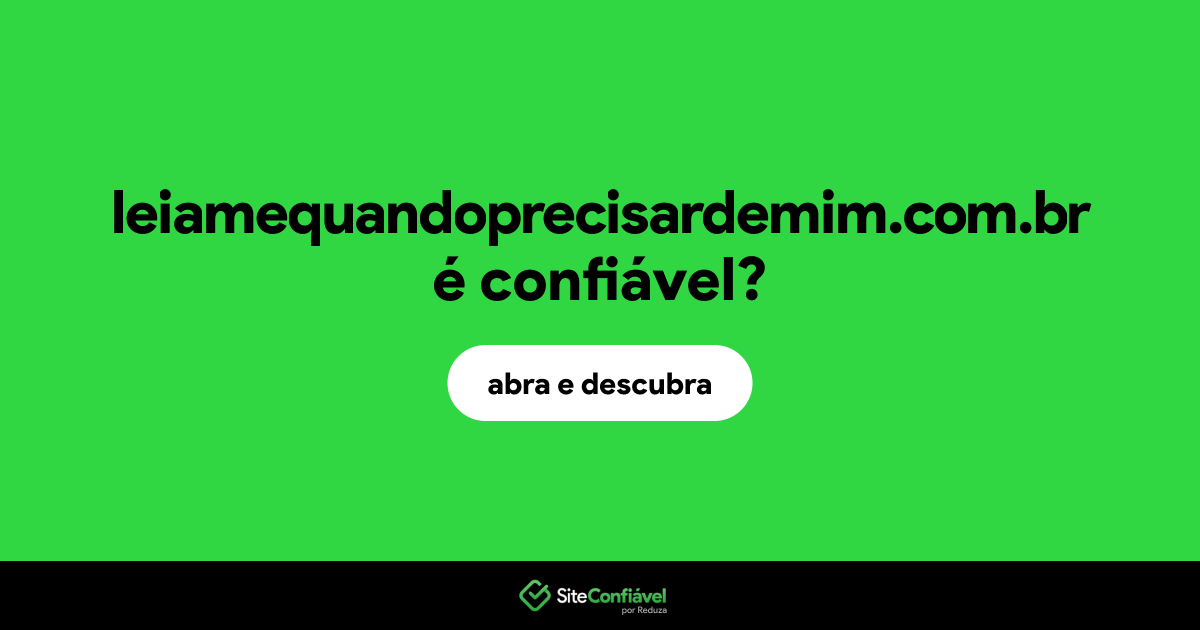 O site leiamequandoprecisardemim.com.br é confiável?